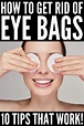 How to Get Rid of Eye Bags: 10 Tips and Tricks that Work!