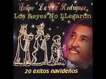 Felipe "La Voz" Rodríguez (Los Reyes No Llegaron) 20 éxitos navideños ...