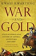 War and Gold: A Five-Hundred-Year History of Empires, Adventures and ...