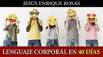 Lenguaje Corporal en 40 DIAS - Jesus Enrique Rosas 👍😜 - [PARTE UNO ...