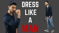 How to Dress Like a MAN! - YouTube