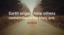 Doreen Virtue Quote: “Earth angels help others remember who they are ...