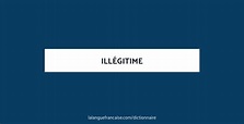 Définition de illégitime | Dictionnaire français