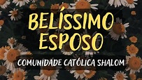 BELÍSSIMO ESPOSO – COMUNIDADE CATÓLICA SHALOM - MÚSICA CATÓLICA [LETRA ...
