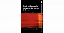 Radical Education and the Common School: A Democratic Alternative by ...