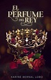 El perfume del Rey. [Rey 1] YA EN LIBRERÍAS - YA DISPONIBLE EN FÍSICO ...