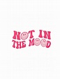 Not in the Mood Png | Etsy