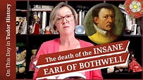 April 14 - The death of the insane Earl of Bothwell, husband of Mary ...