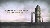 Frightened Rabbit - Die Like A Rich Boy [Official Audio] - YouTube