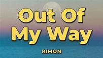 RIMON - Out Of My Way (Lyrics) - YouTube