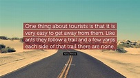 Nancy Mitford Quote: “One thing about tourists is that it is very easy ...