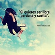 "Si quieres ser libre, perdona y suelta". #MarthaBazánCoaching | Poema no te rindas, Quiero ser ...