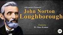 18 - John Norton Loughborough | Adventist Pioneers | Pr. Dass Kumar ...
