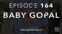 Episode 164 Baby Gopal Alex Garcia-Rivera - This Was The Scene
