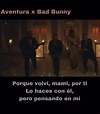 Aventura x Bad Bunny Porque volvi, mami, por ti Lo haces con él, pero ...