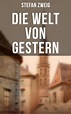 Stefan Zweig: Die Welt von Gestern von Stefan Zweig - eBook | Thalia