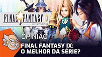 Final Fantasy IX é o melhor? Temos argumentos! - YouTube