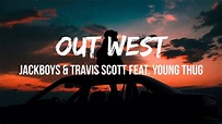 JACKBOYS, Travis Scott - Out West (ft. Young Thug) Lyrics | slangin ...
