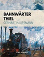 Bahnwärter Thiel - Gerhart Hauptmann - Buch & Zusammenfassung