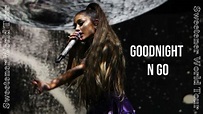 Ariana Grande - Goodnight N Go (Perfect Performance) - YouTube