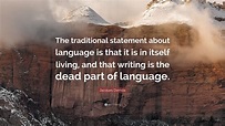 Jacques Derrida Quote: “The traditional statement about language is ...