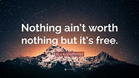 Kris Kristofferson Quote: “Nothing ain’t worth nothing but it’s free ...