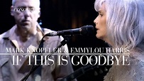 Mark Knopfler & Emmylou Harris - If This Is Goodbye (Real Live ...