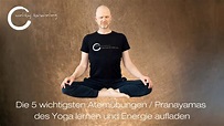 Die 5 wichtigsten Atemübungen / Pranayamas des Yoga lernen und Energie ...