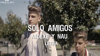 Sólo Amigos - Adexe & Nau (Letra) - YouTube