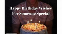 45 Heartening Happy Birthday Wishes For Someone Special - Birthday Inspire