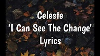 Celeste - I Can See The Change (Lyrics)🎵 - YouTube