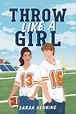 Throw Like a Girl by Sarah Henning | Hachette Book Group