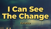 Celeste - I Can See The Change (Lyrics) - YouTube