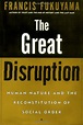 The Great Disruption: Human Nature and the Reconstitution of Social ...