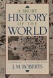A Short History of the World by J. M. Roberts, John M. Roberts ...