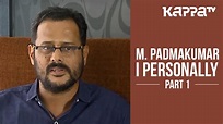 M. Padmakumar - I Personally (Part 1) - Kappa TV - YouTube