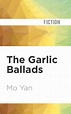 The Garlic Ballads by Mo Yan, Howard Goldblatt | eBook | Barnes & Noble®