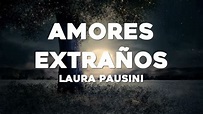 Laura Pausini - Amores Extranos (Letra/Lyrics) - YouTube