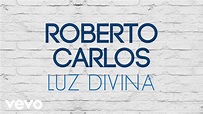 Roberto Carlos - Luz Divina (Luz Divina) (Áudio Oficial) - YouTube