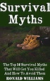 Amazon.com: Survival Myths: The Top 12 Survival Myths That Will Get You ...