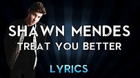 Shawn Mendes - Treat You Better (Lyrics + Music) - YouTube