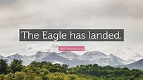 Neil Armstrong Quote: “The Eagle has landed.”