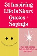 31 Inspiring Life is Short Quotes + Sayings - Darling Quote