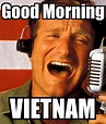 Good Morning Vietnam Meme / Good Morning Vietnam Meme Generator | Free ...