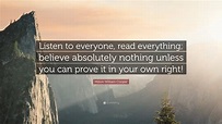 Milton William Cooper Quote: “Listen to everyone, read everything ...