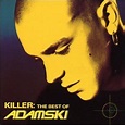 Killer: The Best Of Adamski by Adamski: Amazon.co.uk: Music