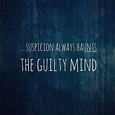 ...suspicion always haunts the guilty mind. ~Shakespeare | Wise words ...