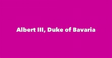 Albert III, Duke of Bavaria - Spouse, Children, Birthday & More