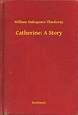 Catherine: A Story - ebook (ePub) - William Makepeace Thackeray - Achat ...