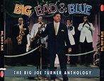 Big Joe Turner – Big, Bad & Blue: The Big Joe Turner Anthology (1994 ...